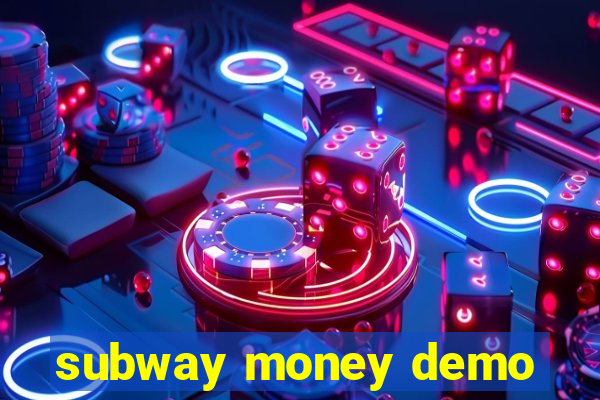 subway money demo